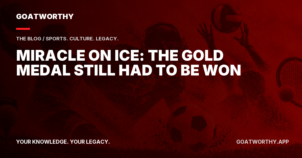 Miracle on Ice: The Gold Medal Still Had to Be Won