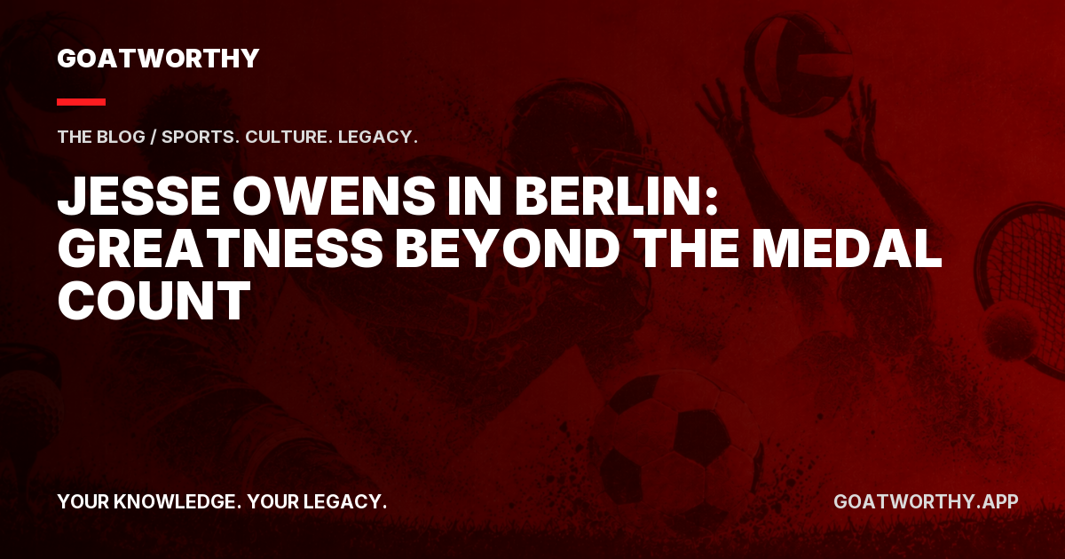 Jesse Owens in Berlin: Greatness Beyond the Medal Count
