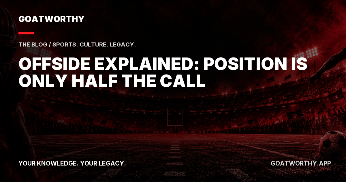 Offside Explained: Position Is Only Half the Call