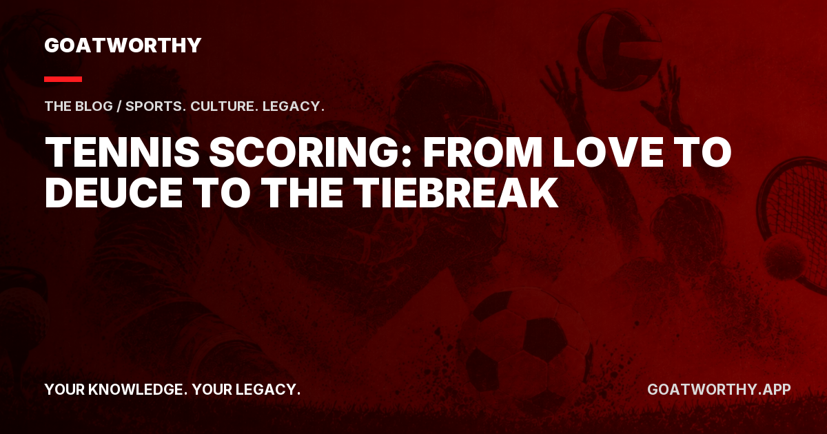 Tennis Scoring: From Love to Deuce to the Tiebreak